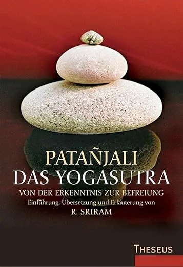 Das Yogasutra: Von der Erkenntnis zur Befreiung